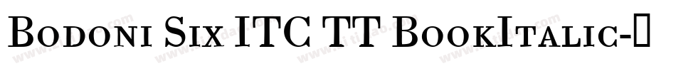 Bodoni Six ITC TT BookItalic字体转换